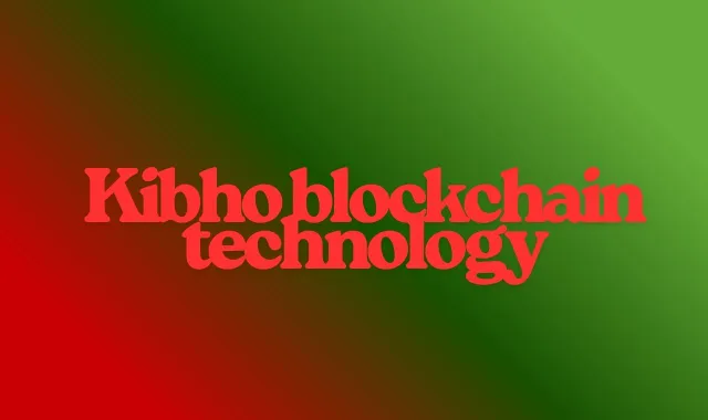 Kibho blockchain technology